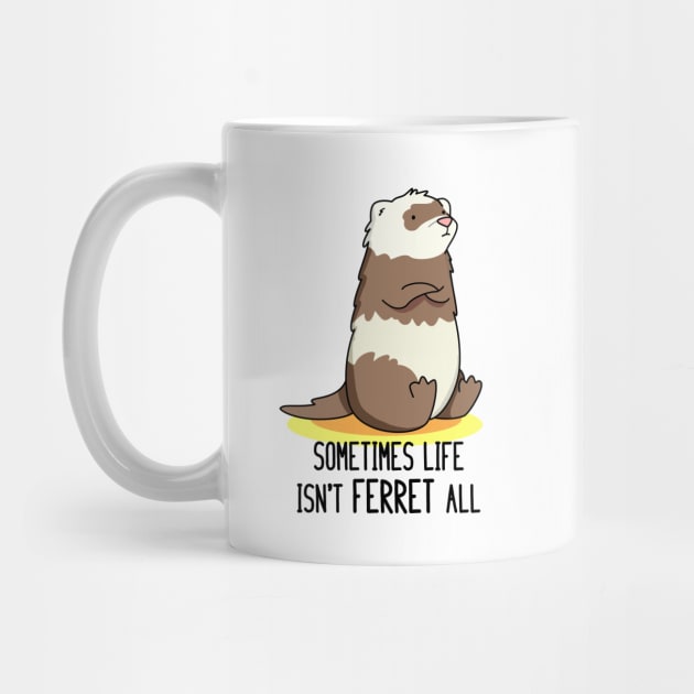 Sometime Life Isn't Ferret All Cute Ferret Pun by punnybone